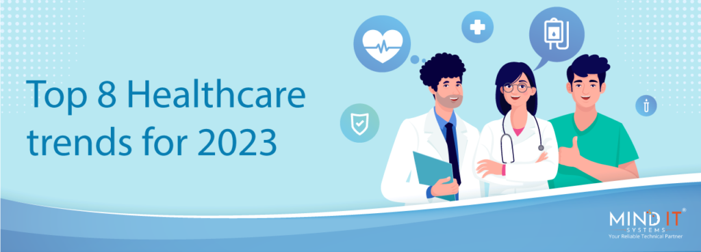 Top 8 Healthcare Trends For 2023 - Mind IT Systems